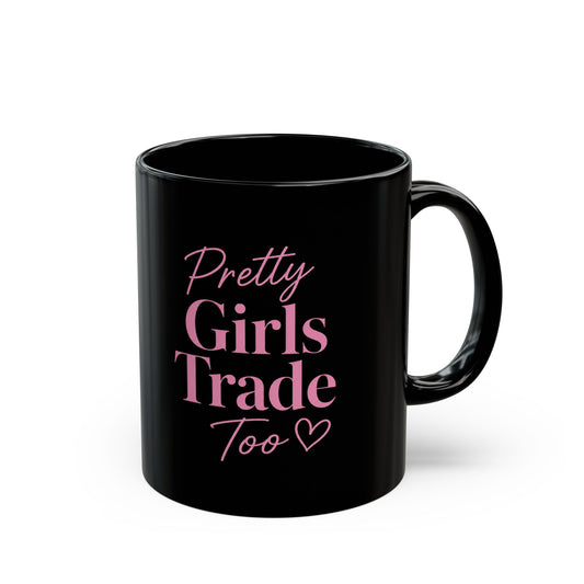 Pretty Girls Trade Too Mug (11oz, 15oz)